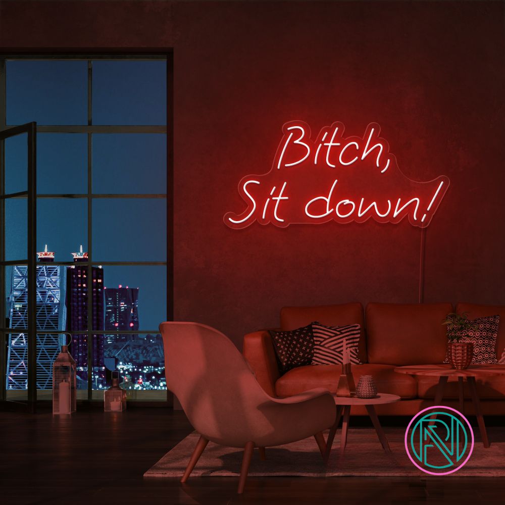 "Bitch, Sit down" Led neonskylt.