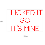 "I LICKED IT SO IT´S MINE" Led neonskylt.