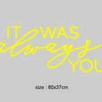 LED-neonskilt «IT WAS always YOU», gul lys og størrelse 80×37 cm.