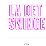 "LA DET SWINGE" Led neonskylt.