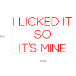 Sett et personlig preg på ditt rom med 'i licked it so it´s mine' led neonskilt. Dette iøynefallende skiltet er perfekt for å legge til en morsom og unik touch, enten det er hjemme eller på kontoret. Velg din foretrukne farge for å matche din stil og skape en koselig atmosfære.