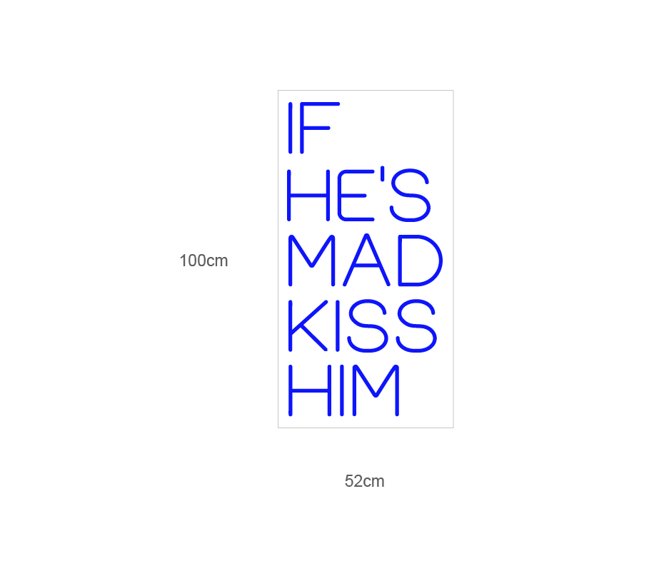 LED-neonskilt med tekst «IF HE'S MAD KISS HIM», mål 100 cm x 52 cm