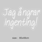 LED-neonskilt, hvit lyslinje: «Jag ångrar ingenting!». Størrelse 80x48 cm