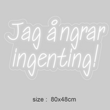LED-neonskilt, hvit lyslinje: «Jag ångrar ingenting!». Størrelse 80x48 cm